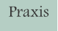 Praxis